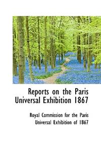 Reports on the Paris Universal Exhibition 1867