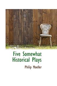 Five Somewhat Historical Plays