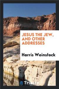 Jesus the Jew, and Other Addresses