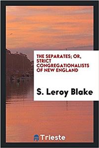 THE SEPARATES; OR, STRICT CONGREGATIONAL