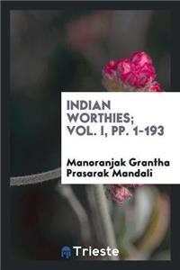 Indian Worthies; Vol. I, Pp. 1-193