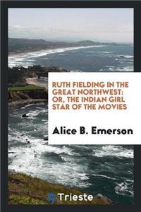 Ruth Fielding in the Great Northwest