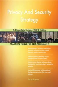 Privacy And Security Strategy A Complete Guide - 2020 Edition