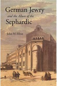 German Jewry and the Allure of the Sephardic