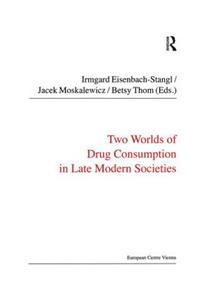 Two Worlds of Drug Consumption in Late Modern Societies