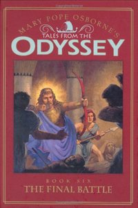 Odyssey #6: The Final Battle: Tales from the Odyssey: The Final Battle - Book #6: Mary Pope Osborne's Tales from the Odyssey (Tales from the Odyssey, 6)