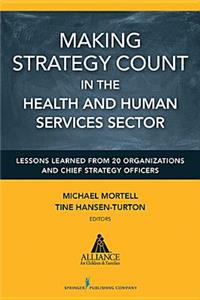 Making Strategy Count in the Health and Human Services Sector: Lessons Learned from 20 Organizations and Chief Strategy Officers