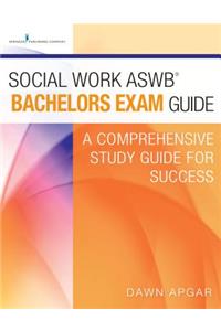 Social Work ASWB® Bachelors Exam Guide