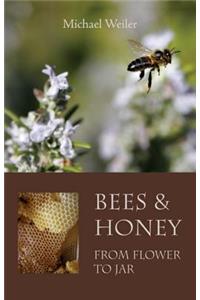 Bees and Honey, from Flower to Jar