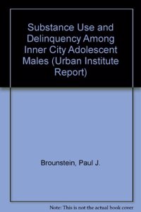 Substance Use and Delinquency Among Inner City Adolescent Males