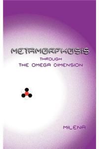 Metamorphosis Through the Omega Dimension
