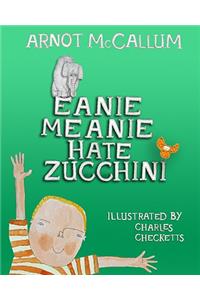 Eanie Meanie Hate Zucchini