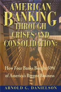 American Banking Through Crises and Consolidation