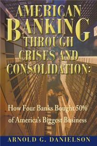 American Banking Through Crises and Consolidation