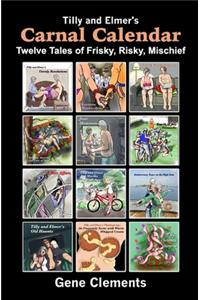 Tilly and Elmer's Carnal Calendar: Twelve Tales of Frisky, Risky, Mischief