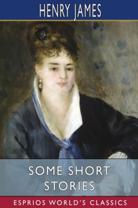 Some Short Stories (Esprios Classics)