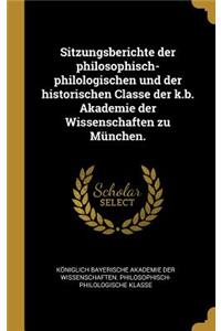 Sitzungsberichte der philosophisch-philologischen und der historischen Classe der k.b. Akademie der Wissenschaften zu München.