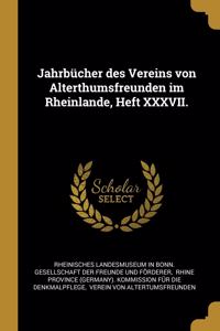 Jahrbücher des Vereins von Alterthumsfreunden im Rheinlande, Heft XXXVII.