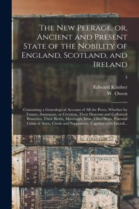 New Peerage, or, Ancient and Present State of the Nobility of England, Scotland, and Ireland