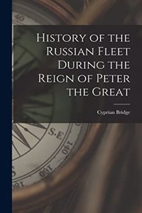 History of the Russian Fleet During the Reign of Peter the Great