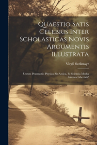 Quaestio Satis Celebris Inter Scholasticas Novis Argumentis Illustrata