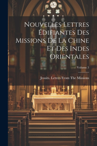 Nouvelles Lettres Édifiantes Des Missions De La Chine Et Des Indes Orientales; Volume 5
