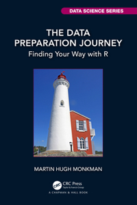 The Data Preparation Journey: Finding Your Way with R (Chapman & Hall/CRC Data Science Series)