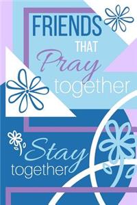 Friends That PRAY Together Stay Together Journal