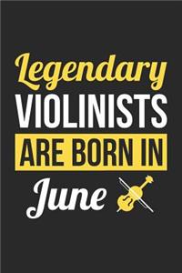 Violin Notebook - Legendary Violinists Are Born In June Journal - Birthday Gift for Violinist Diary