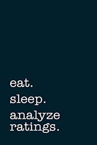 eat. sleep. analyze ratings. - Lined Notebook: Writing Journal