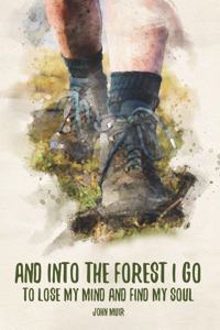And Into The Forest I Go To Lose My Mind and Find My Soul