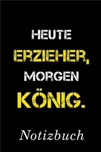 Heute Erzieher Morgen König Notizbuch
