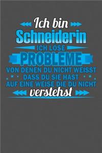 Ich bin Schneiderin Ich löse Probleme von denen du nicht weisst dass du sie hast auf eine Weise die du nicht verstehst