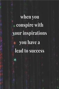 When You Conspire With Your Inspirations, You Have A Lead To Success