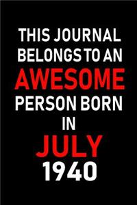 This Journal belongs to an Awesome Person Born in July 1940: Blank Lined July Birthday Journal Notebook Diary as Happy Birthday, Appreciation, Welcome, Farewell, Thank You, Christmas, Graduation gifts. ( Alter