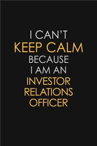 I Can't Keep Calm Because I Am An Investor relations officer