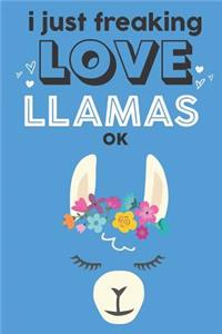 I Just Freaking Love Llamas Ok