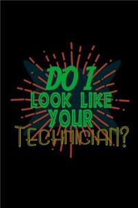 Do I look like your Technician?