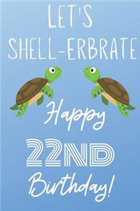 Let's Shell-erbrate Happy 22nd Birthday