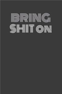 Bring Shit on: BRING SHIT ON Some punny shit! Journal/Notebook/Agenda/Diary - funny gift for friend, coworker, family. Blank lined pages