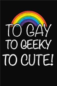 To Gay To Geeky To Cute