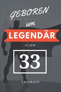 Geboren um LEGENDÄR zu sein 33 TAGEBUCH