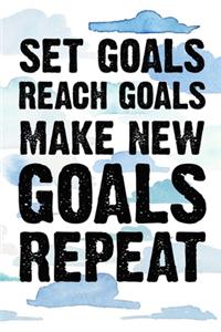 Set Goals Reach Goals Make New Goals Repeat