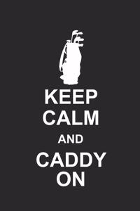 Keep Calm and Caddy on