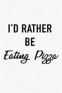 I'd Rather Be Eating Pizza