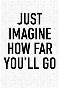 Just Imagine How Far You'll Go