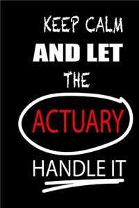 Keep Calm and Let the Actuary Handle It
