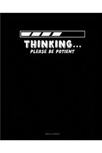 Thinking Please Be Patient