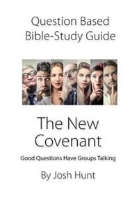 Question-based Bible Study Guide -- The New Covenant