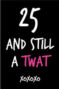 25 and Still a Twat